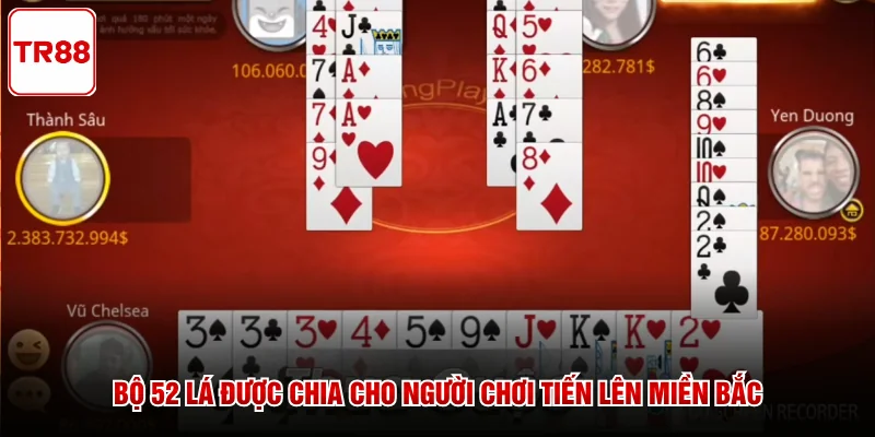 Bộ 52 lá được chia cho người chơi Tiến Lên Miền Bắc