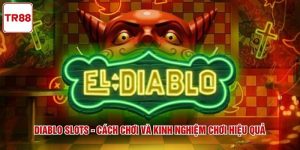 Diablo Slots - Cách Chơi Và Kinh Nghiệm Chơi Hiệu Quả