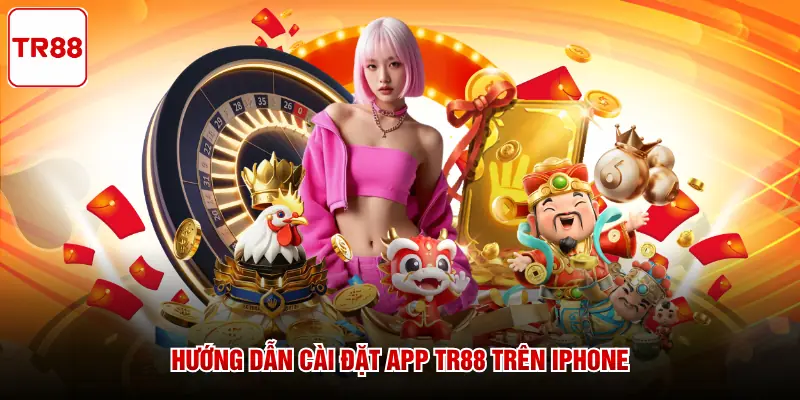 Hướng dẫn cài đặt app TR88 trên iPhone 