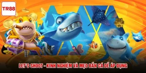 Let's Shoot - Kinh Nghiệm Và Mẹo Bắn Cá Dễ Áp Dụng