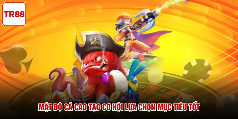 Mật độ cá cao tạo cơ hội lựa chọn mục tiêu tốt