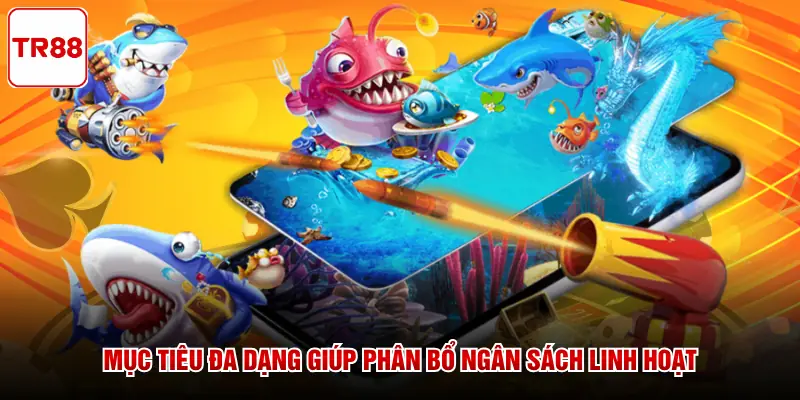 Mục tiêu đa dạng giúp phân bổ ngân sách linh hoạt