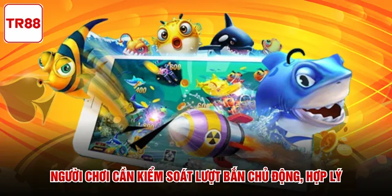 Người chơi cần kiểm soát lượt bắn chủ động, hợp lý