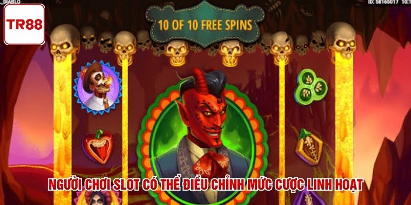 Người chơi slot có thể điều chỉnh mức cược linh hoạt