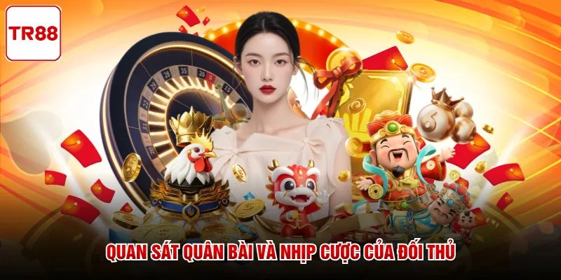 Quan sát quân bài và nhịp cược của đối thủ