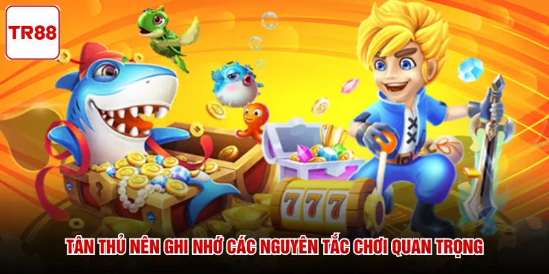 Tân thủ nên ghi nhớ các nguyên tắc chơi quan trọng