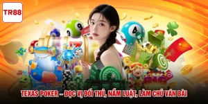 Texas Poker – Đọc Vị Đối Thủ, Nắm Luật, Làm Chủ Ván Bài