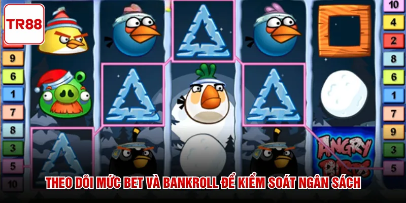 Theo dõi mức Bet và Bankroll để kiểm soát ngân sách
