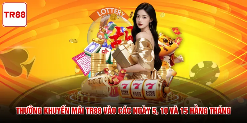 Thưởng khuyến mãi TR88 vào các ngày 5, 10 và 15 hằng tháng