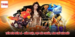 Tiến Lên Đếm Lá - Nắm Luật, Đọc Bài Chuẩn, Làm Chủ Ván Đấu