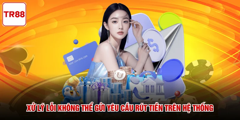 Xử lý lỗi không thể gửi yêu cầu rút tiền trên hệ thống